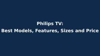 Philips TV: Best Models, Features, Sizes and Price
